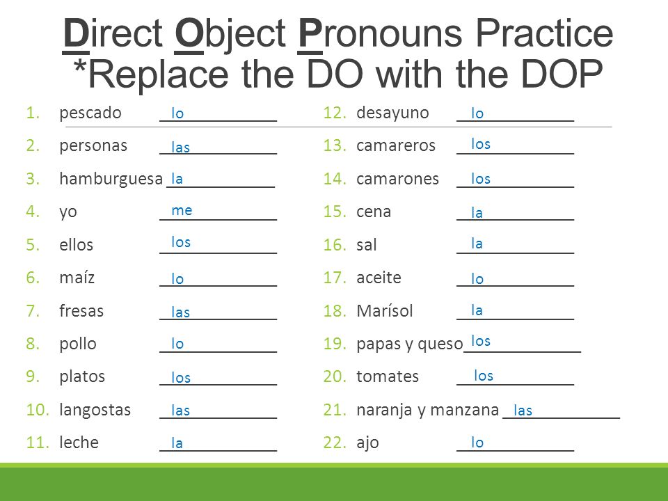 Direct Object Pronouns Practice *Replace the DO with the DOP