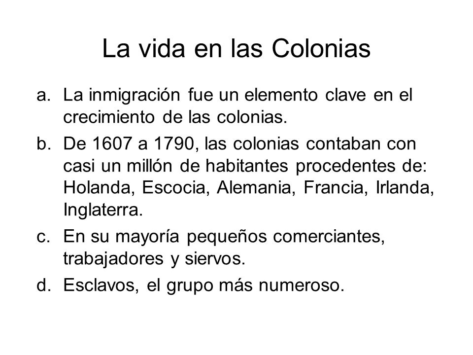 La vida en las Colonias La inmigración fue un elemento clave en el crecimiento de las colonias.