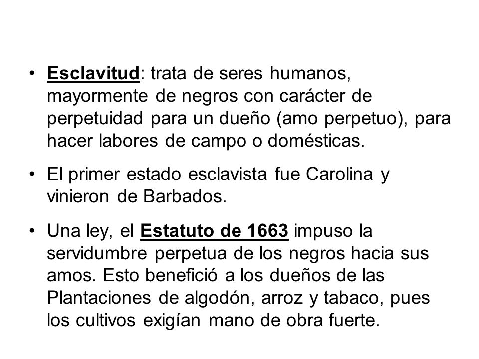 Esclavitud: trata de seres humanos, mayormente de negros con carácter de perpetuidad para un dueño (amo perpetuo), para hacer labores de campo o domésticas.