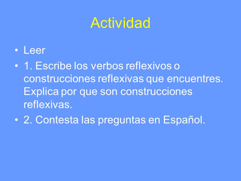Actividad Leer. 1. Escribe los verbos reflexivos o construcciones reflexivas que encuentres. Explica por que son construcciones reflexivas.