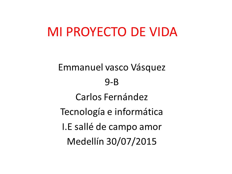 MI PROYECTO DE VIDA Emmanuel vasco Vásquez 9-B Carlos Fernández