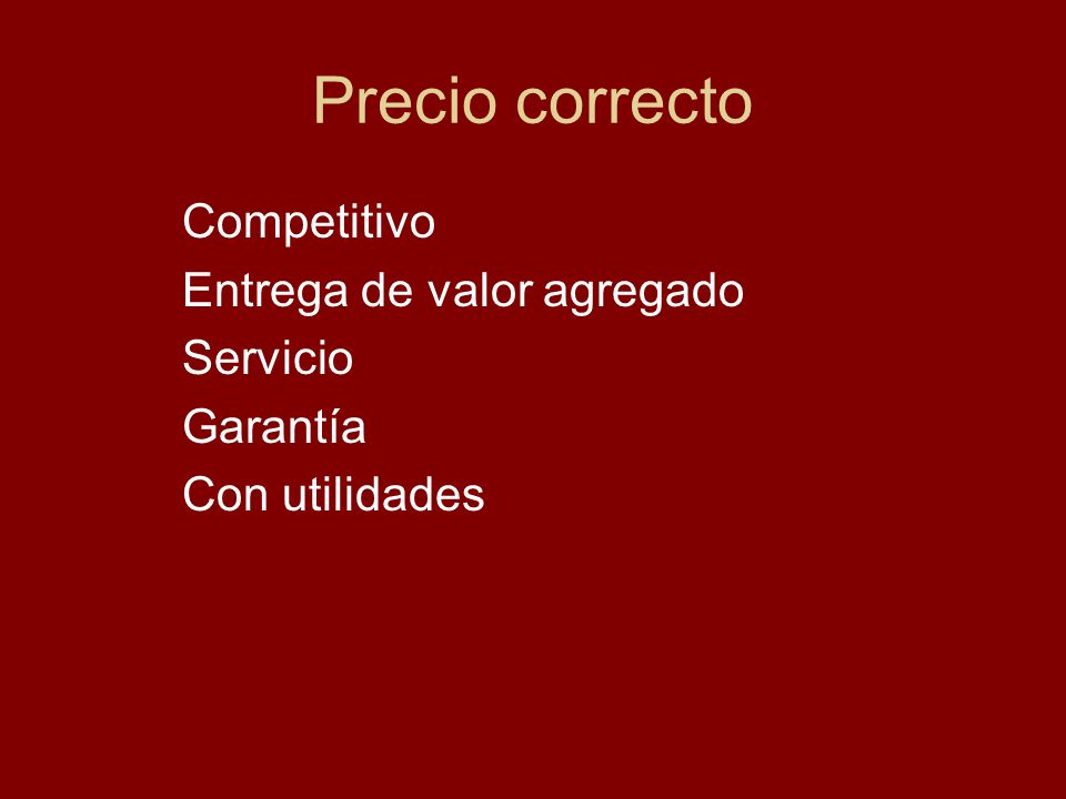 Precio correcto Competitivo Entrega de valor agregado Servicio