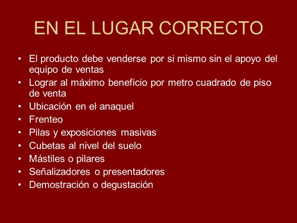 EN EL LUGAR CORRECTO El producto debe venderse por si mismo sin el apoyo del equipo de ventas.