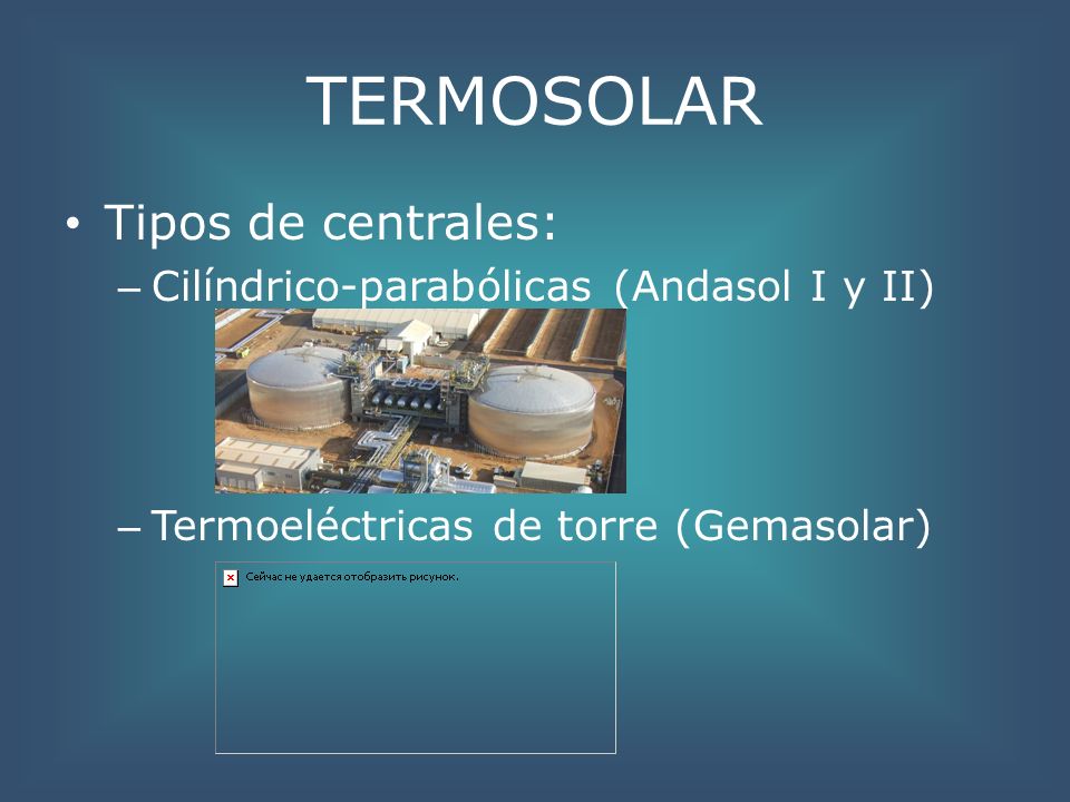 TERMOSOLAR Tipos de centrales: Cilíndrico-parabólicas (Andasol I y II)