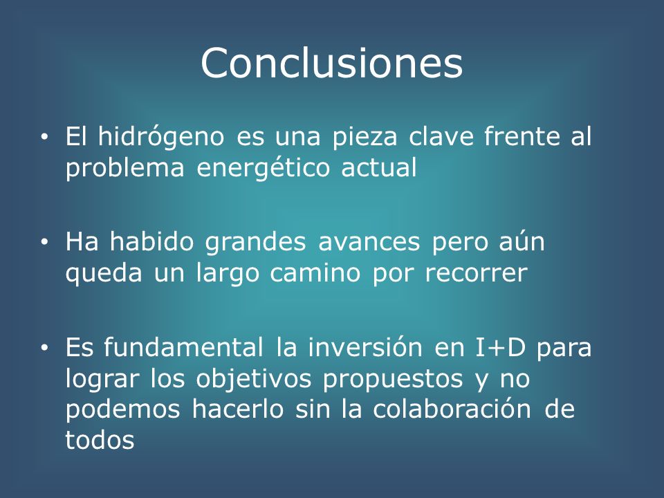 Conclusiones El hidrógeno es una pieza clave frente al problema energético actual.
