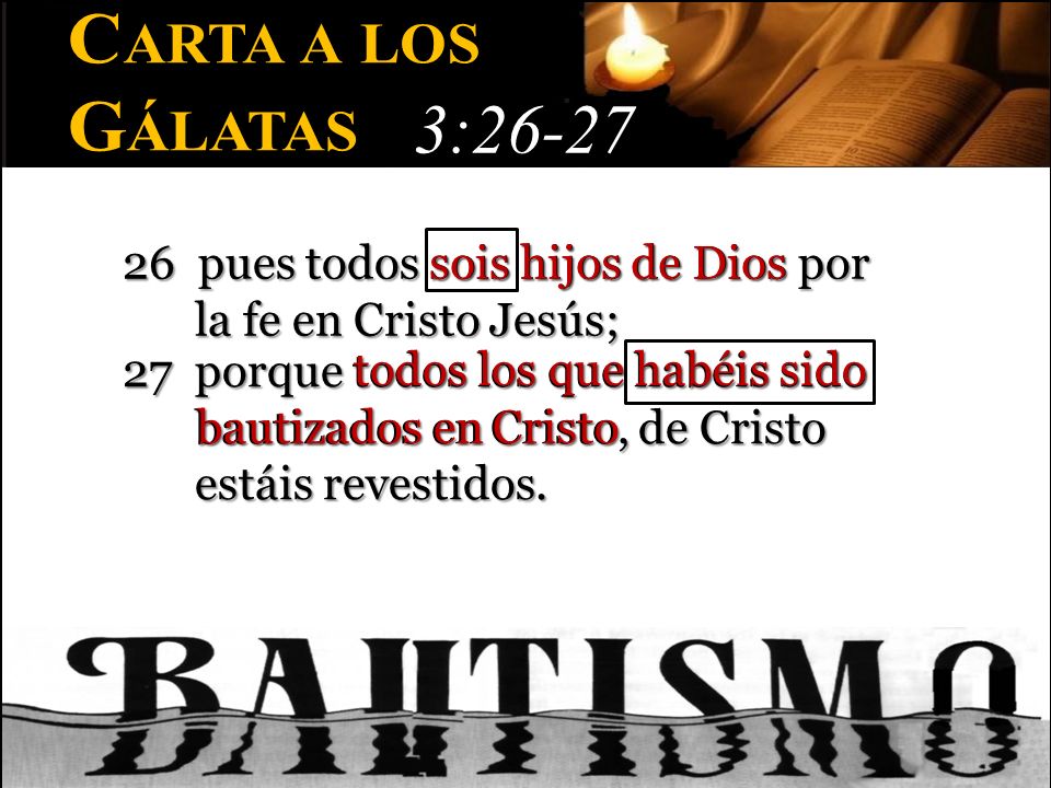 Carta a los Gálatas. 3: pues todos sois hijos de Dios por la fe en Cristo Jesús; sois hijos de Dios.