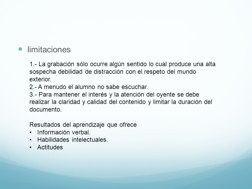 limitaciones 1.- La grabación sólo ocurre algún sentido lo cual produce una alta sospecha debilidad de distracción con el respeto del mundo exterior.