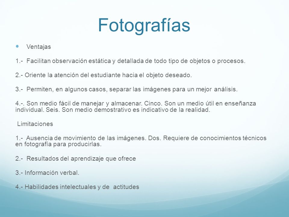 Fotografías Ventajas. 1.- Facilitan observación estática y detallada de todo tipo de objetos o procesos.