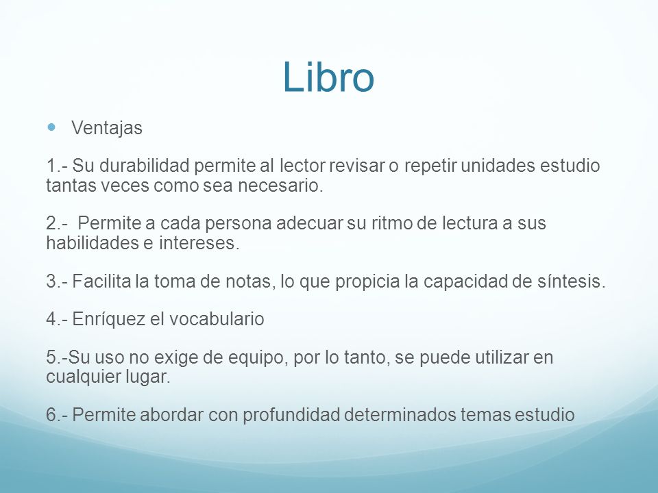 Libro Ventajas. 1.- Su durabilidad permite al lector revisar o repetir unidades estudio tantas veces como sea necesario.