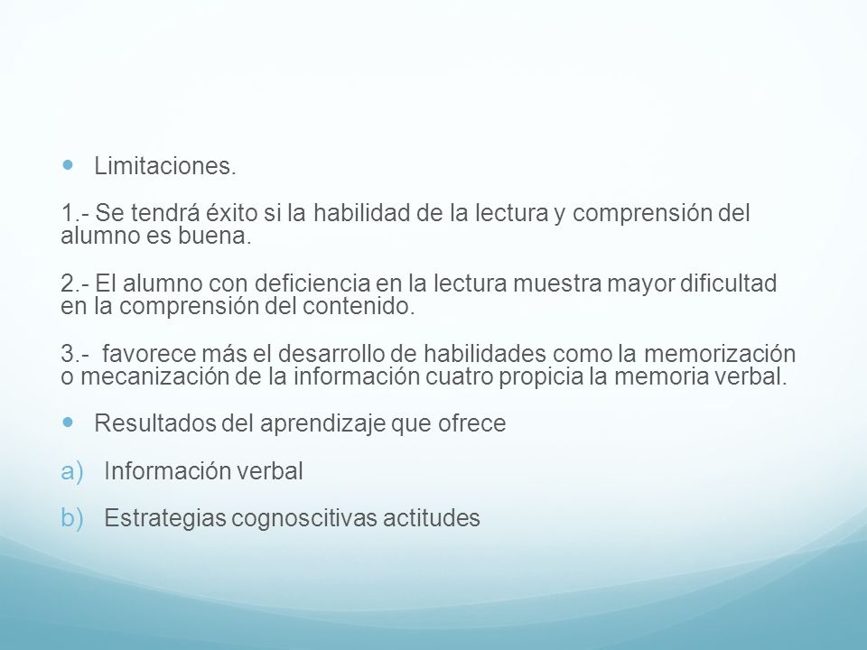 Limitaciones. 1.- Se tendrá éxito si la habilidad de la lectura y comprensión del alumno es buena.