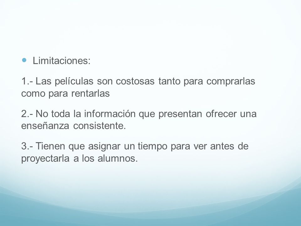 Limitaciones: 1.- Las películas son costosas tanto para comprarlas como para rentarlas.