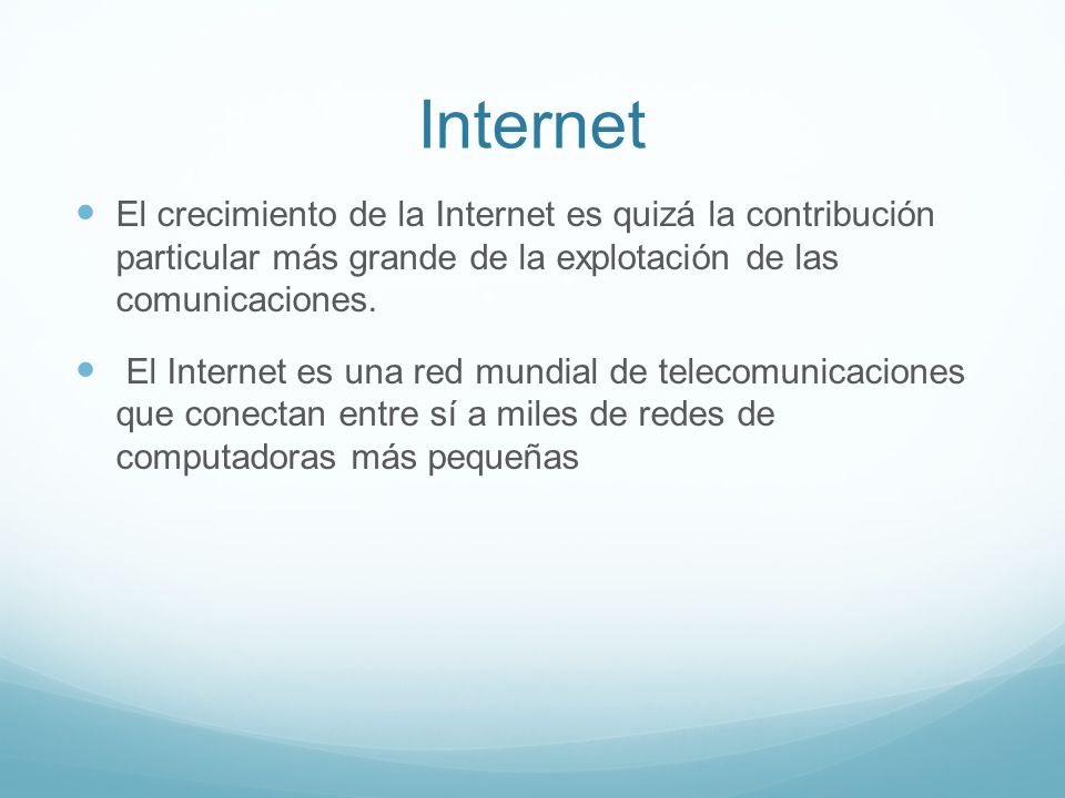 Internet El crecimiento de la Internet es quizá la contribución particular más grande de la explotación de las comunicaciones.