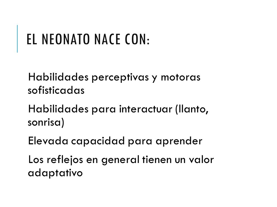 EL NEONATO NACE CON: Habilidades perceptivas y motoras sofisticadas