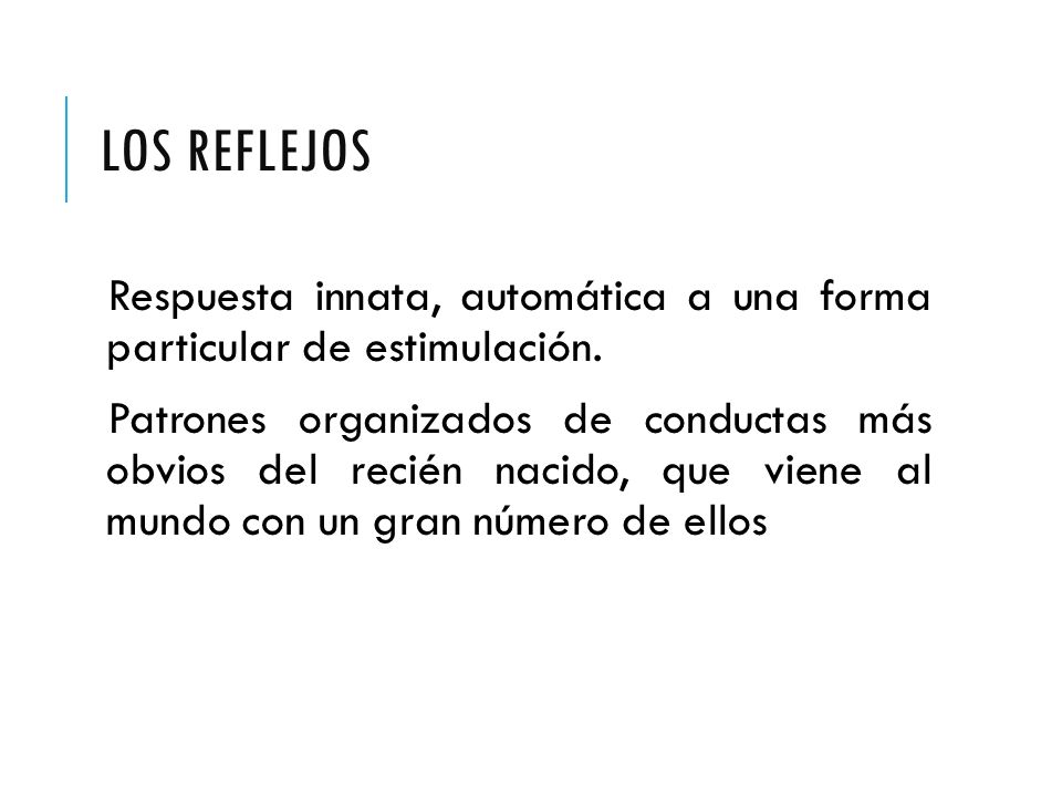 LOS REFLEJOS Respuesta innata, automática a una forma particular de estimulación.