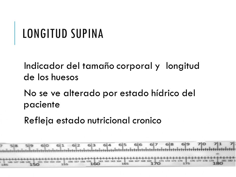 LONGITUD SUPINA Indicador del tamaño corporal y longitud de los huesos