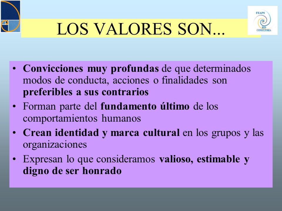 LOS VALORES SON... Convicciones muy profundas de que determinados modos de conducta, acciones o finalidades son preferibles a sus contrarios.