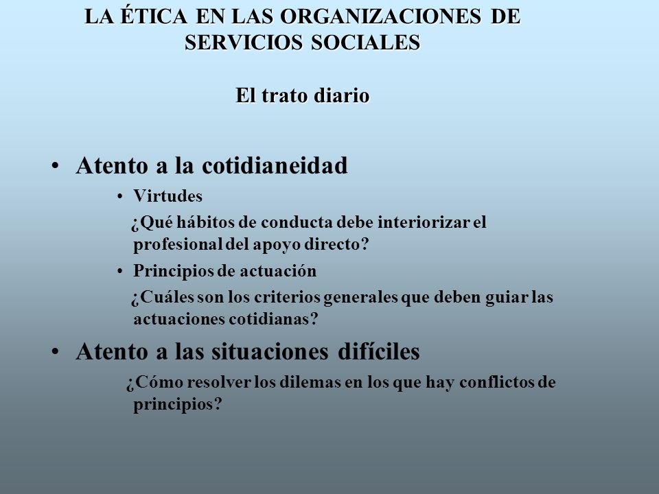 LA ÉTICA EN LAS ORGANIZACIONES DE SERVICIOS SOCIALES El trato diario