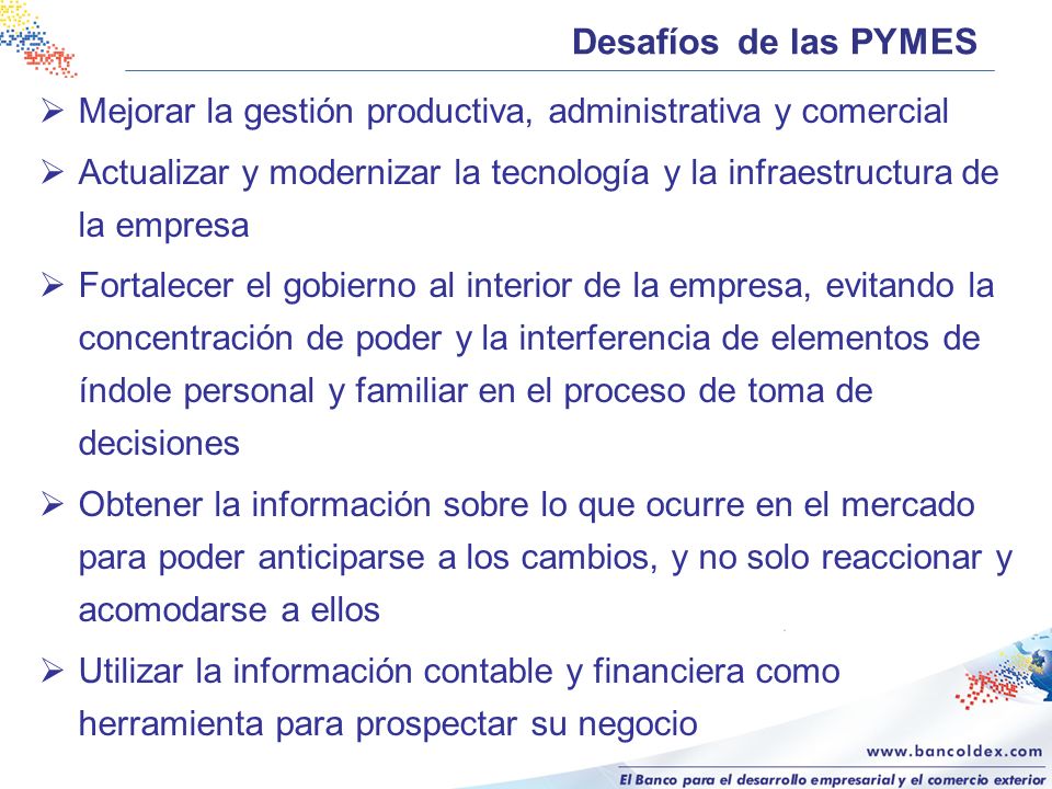 Desafíos de las PYMES Mejorar la gestión productiva, administrativa y comercial.