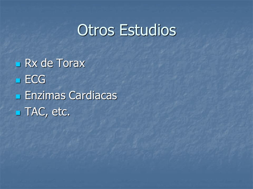 Otros Estudios Rx de Torax ECG Enzimas Cardiacas TAC, etc.