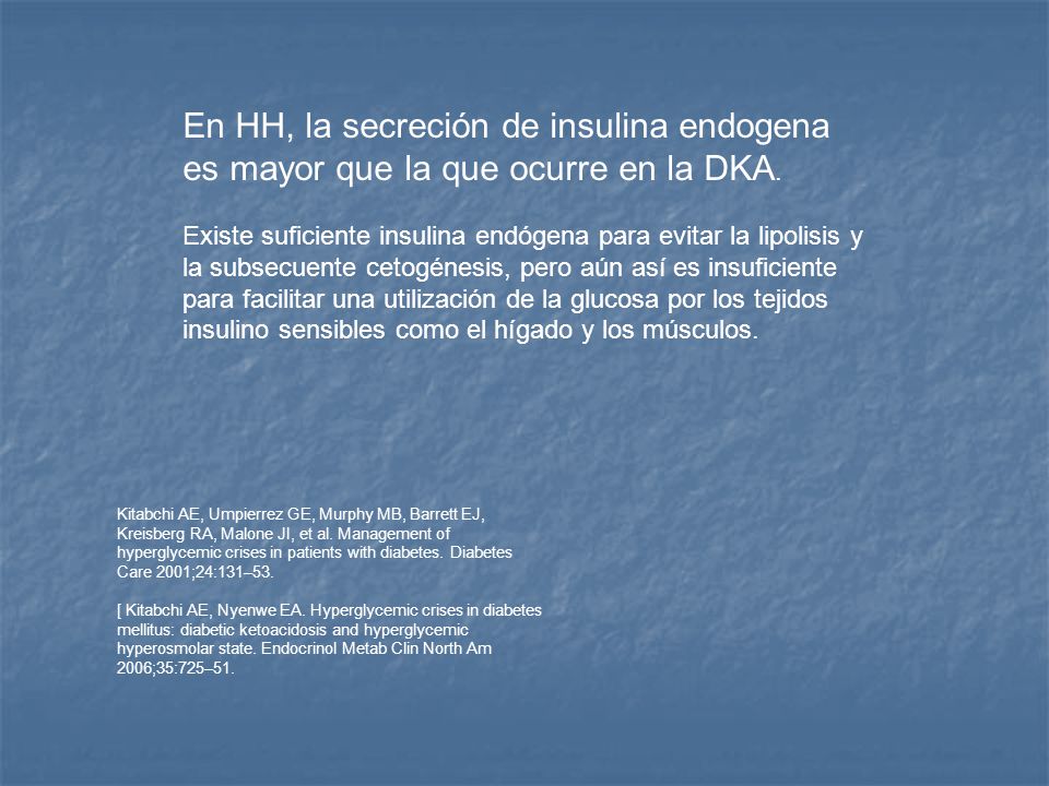 En HH, la secreción de insulina endogena es mayor que la que ocurre en la DKA.