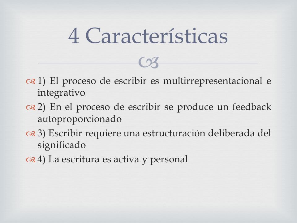 4 Características 1) El proceso de escribir es multirrepresentacional e integrativo.