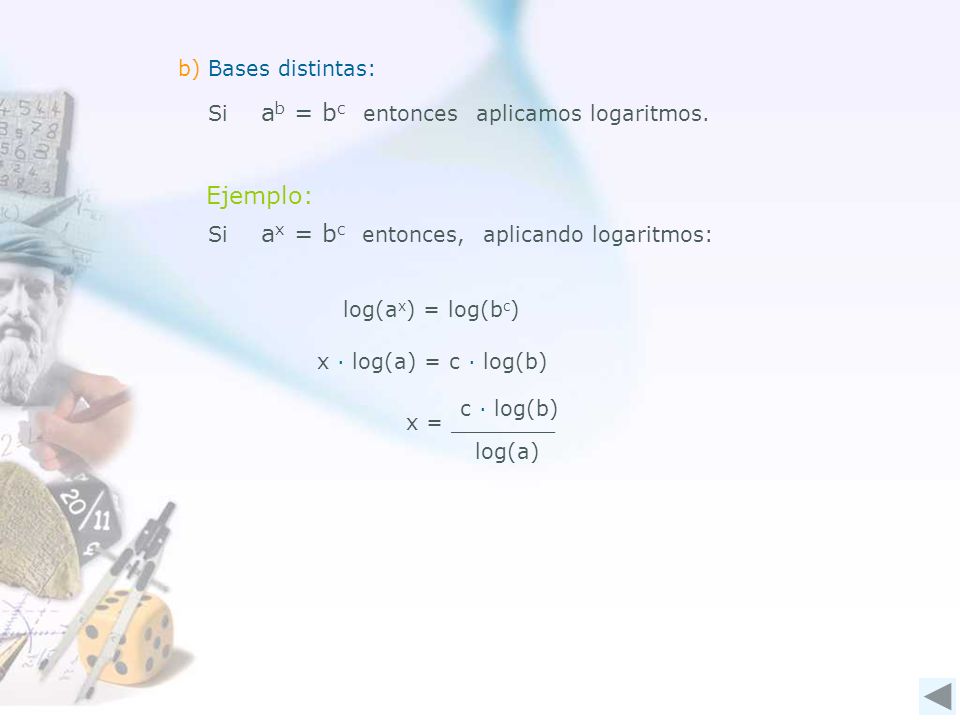 Ejemplo: b) Bases distintas: Si ab = bc entonces aplicamos logaritmos.