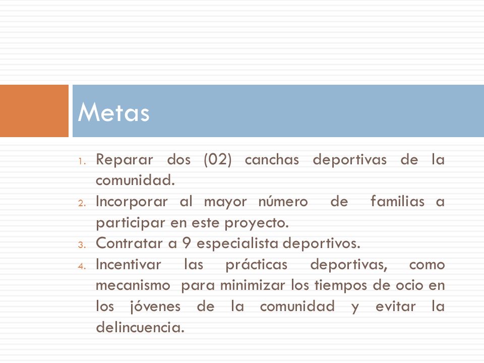 Metas Reparar dos (02) canchas deportivas de la comunidad.