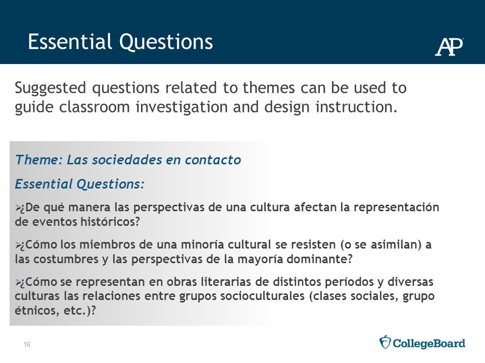 Essential Questions Suggested questions related to themes can be used to guide classroom investigation and design instruction.