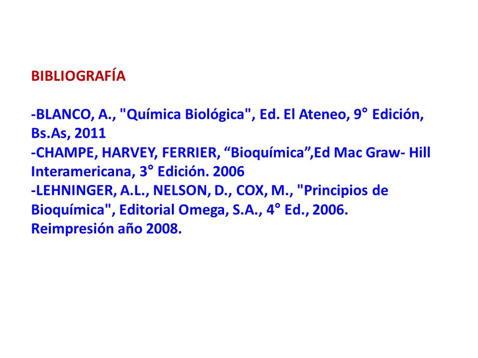 BIBLIOGRAFÍA -BLANCO, A., Química Biológica , Ed. El Ateneo, 9° Edición, Bs.As,