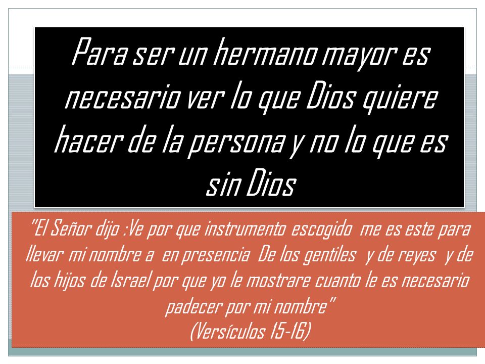 Para ser un hermano mayor es necesario ver lo que Dios quiere hacer de la persona y no lo que es sin Dios