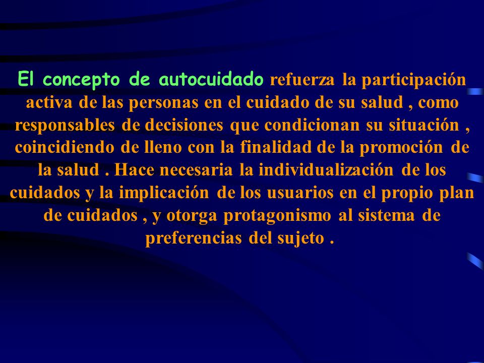 El concepto de autocuidado refuerza la participación activa de las personas en el cuidado de su salud , como responsables de decisiones que condicionan su situación , coincidiendo de lleno con la finalidad de la promoción de la salud .