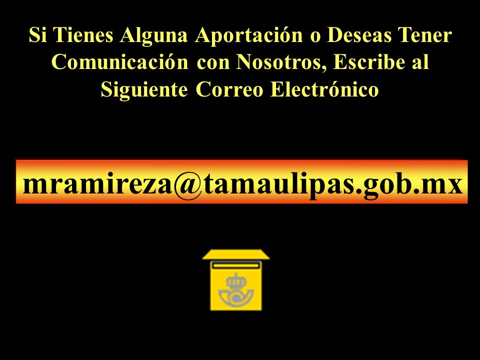 Si Tienes Alguna Aportación o Deseas Tener Comunicación con Nosotros, Escribe al Siguiente Correo Electrónico