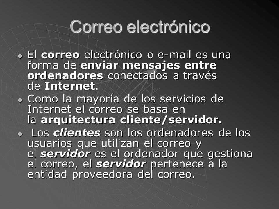 Correo electrónico El correo electrónico o  es una forma de enviar mensajes entre ordenadores conectados a través de Internet.