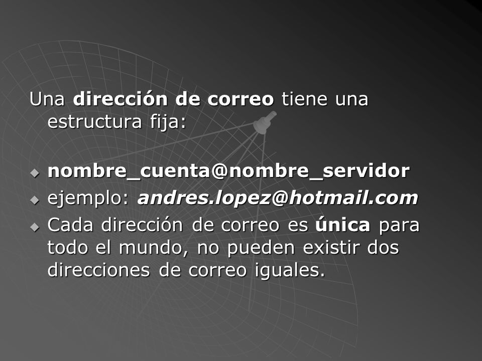 Una dirección de correo tiene una estructura fija: