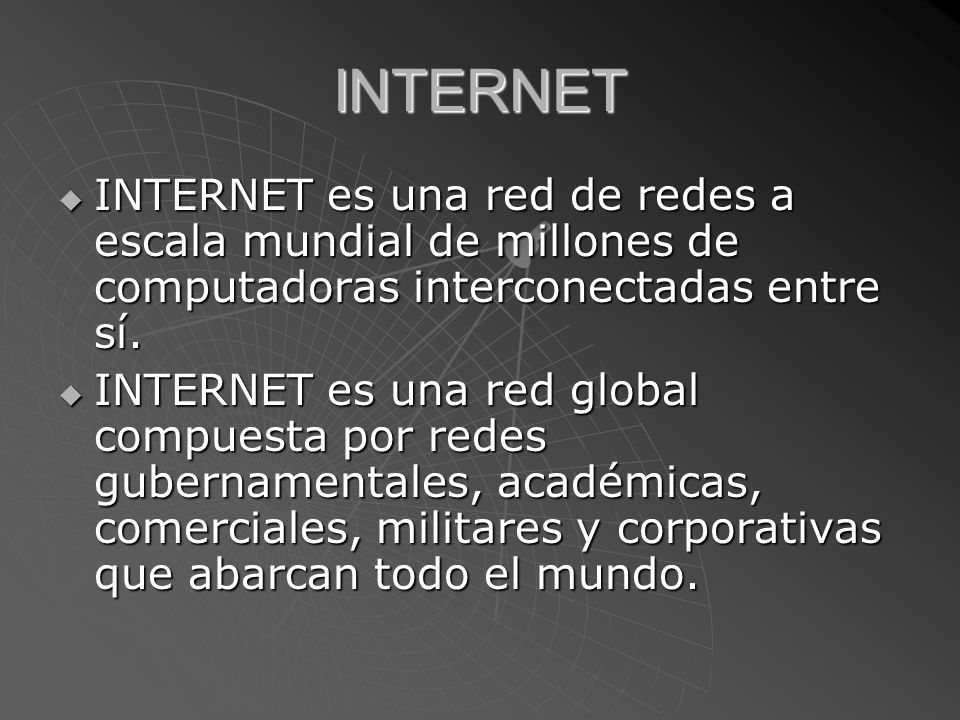 INTERNET INTERNET es una red de redes a escala mundial de millones de computadoras interconectadas entre sí.