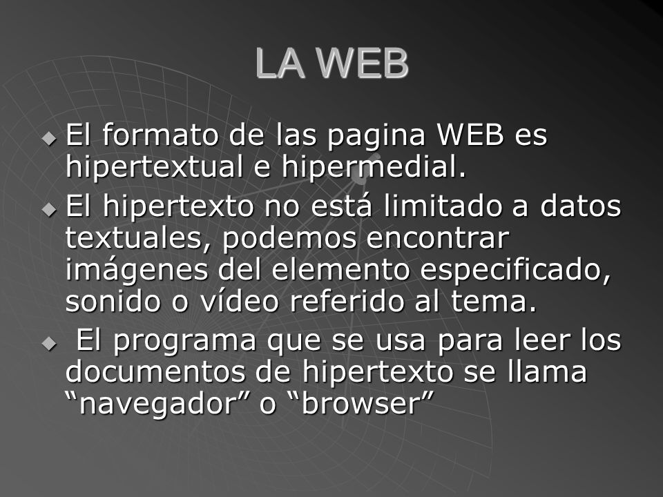 LA WEB El formato de las pagina WEB es hipertextual e hipermedial.