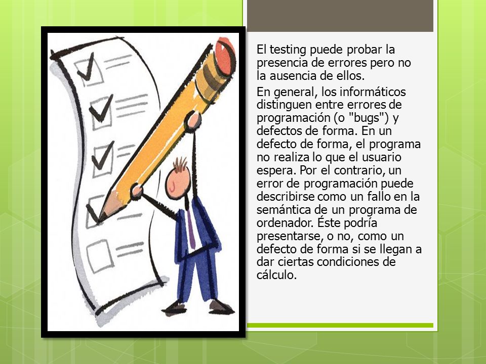 El testing puede probar la presencia de errores pero no la ausencia de ellos.