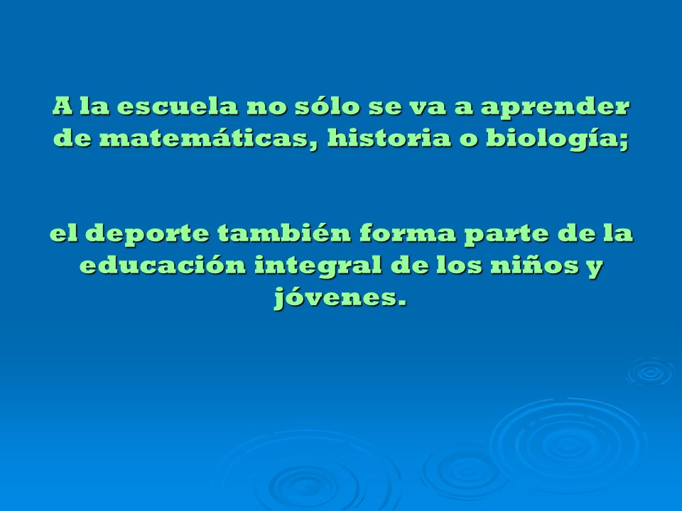 A la escuela no sólo se va a aprender de matemáticas, historia o biología; el deporte también forma parte de la educación integral de los niños y jóvenes.