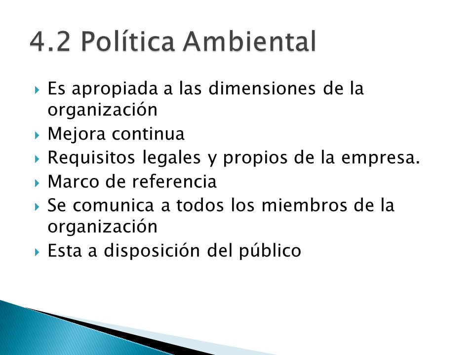 4.2 Política Ambiental Es apropiada a las dimensiones de la organización. Mejora continua. Requisitos legales y propios de la empresa.