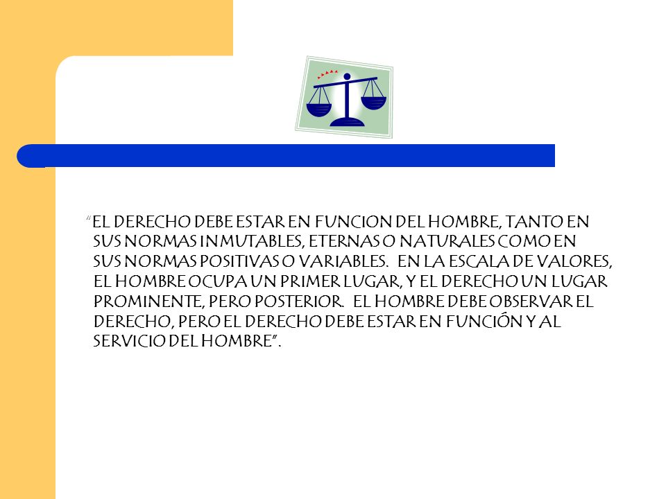 EL DERECHO DEBE ESTAR EN FUNCION DEL HOMBRE, TANTO EN