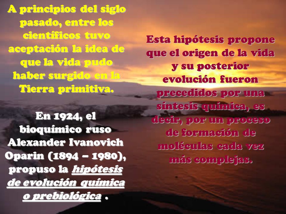 A principios del siglo pasado, entre los científicos tuvo aceptación la idea de que la vida pudo haber surgido en la Tierra primitiva.