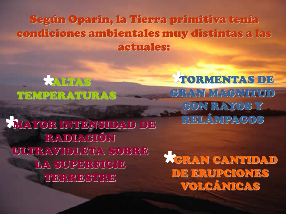 Según Oparin, la Tierra primitiva tenía condiciones ambientales muy distintas a las actuales: