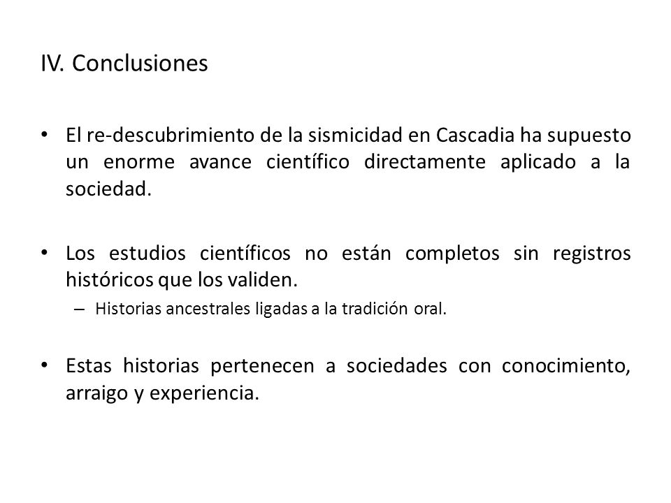 IV. Conclusiones El re-descubrimiento de la sismicidad en Cascadia ha supuesto un enorme avance científico directamente aplicado a la sociedad.