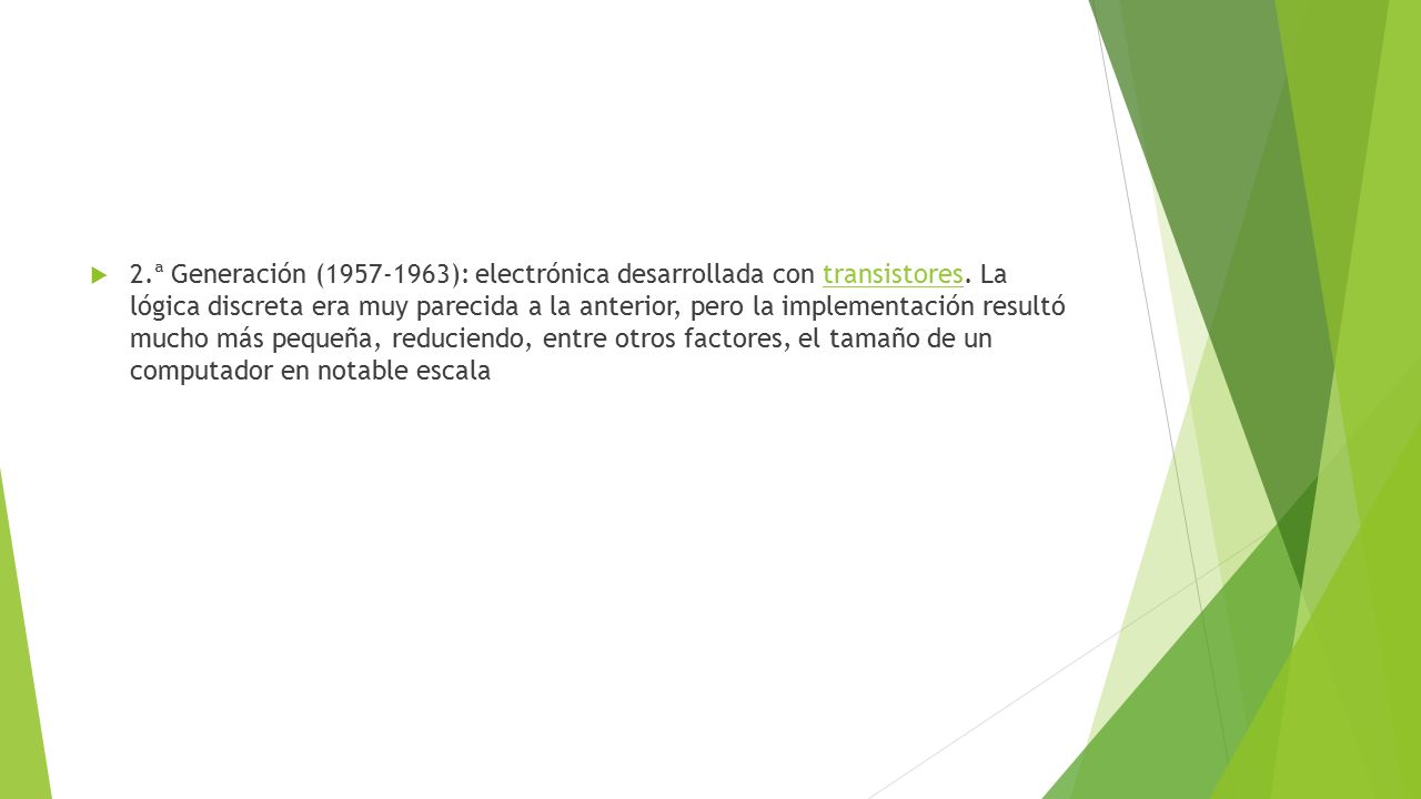 2. ª Generación ( ): electrónica desarrollada con transistores