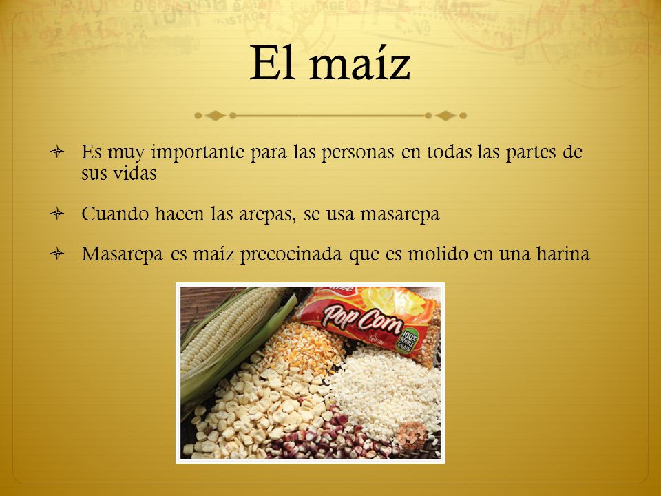 El maíz Es muy importante para las personas en todas las partes de sus vidas. Cuando hacen las arepas, se usa masarepa.