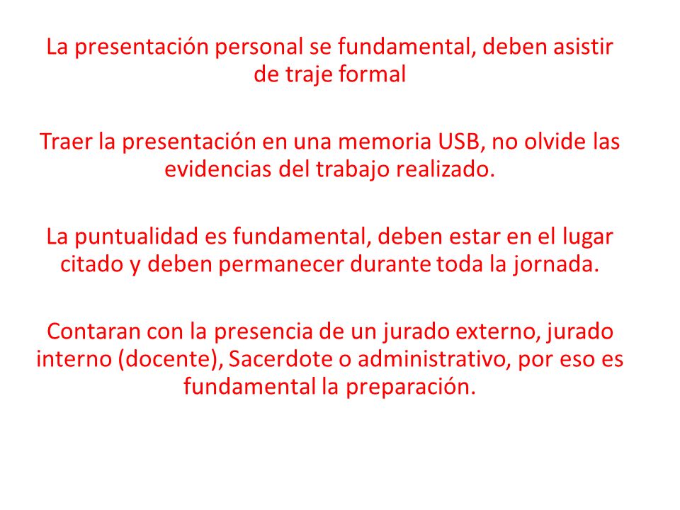 La presentación personal se fundamental, deben asistir de traje formal Traer la presentación en una memoria USB, no olvide las evidencias del trabajo realizado.