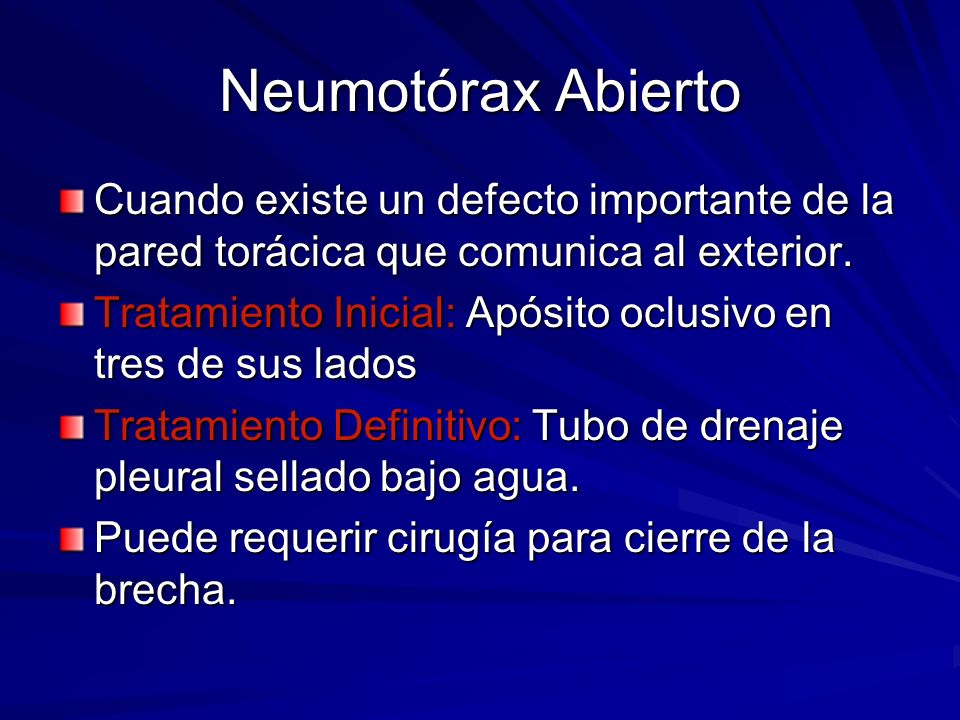 Neumotórax Abierto Cuando existe un defecto importante de la pared torácica que comunica al exterior.