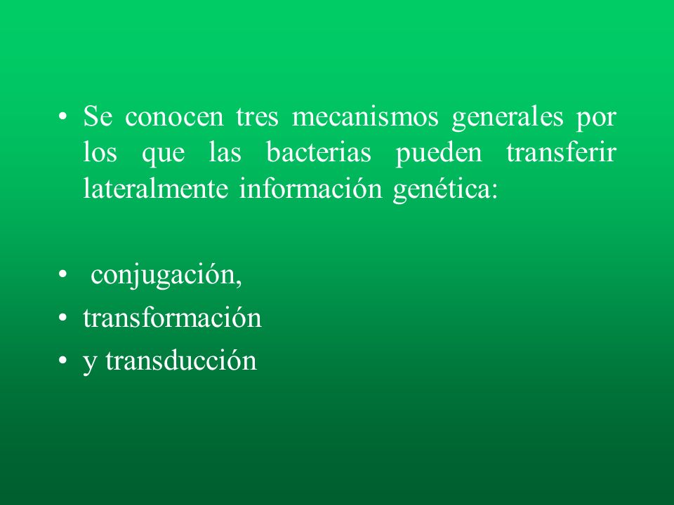 Se conocen tres mecanismos generales por los que las bacterias pueden transferir lateralmente información genética: