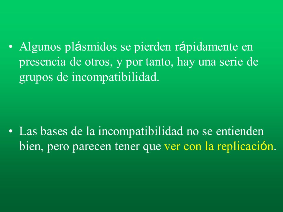 Algunos plásmidos se pierden rápidamente en presencia de otros, y por tanto, hay una serie de grupos de incompatibilidad.