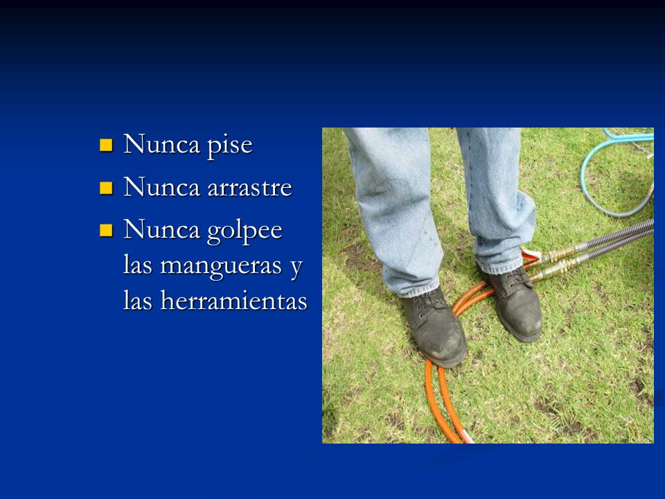 Nunca pise Nunca arrastre Nunca golpee las mangueras y las herramientas